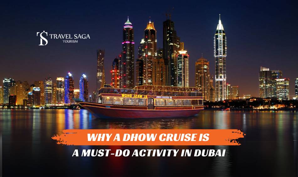 Why a Dhow Cruise is a Must-Do Activity in Dubai