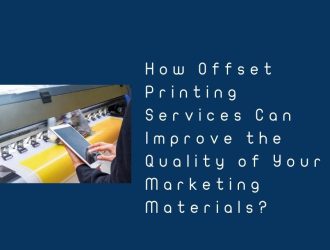 How Offset Printing Services Can Improve the Quality of Your Marketing Materials