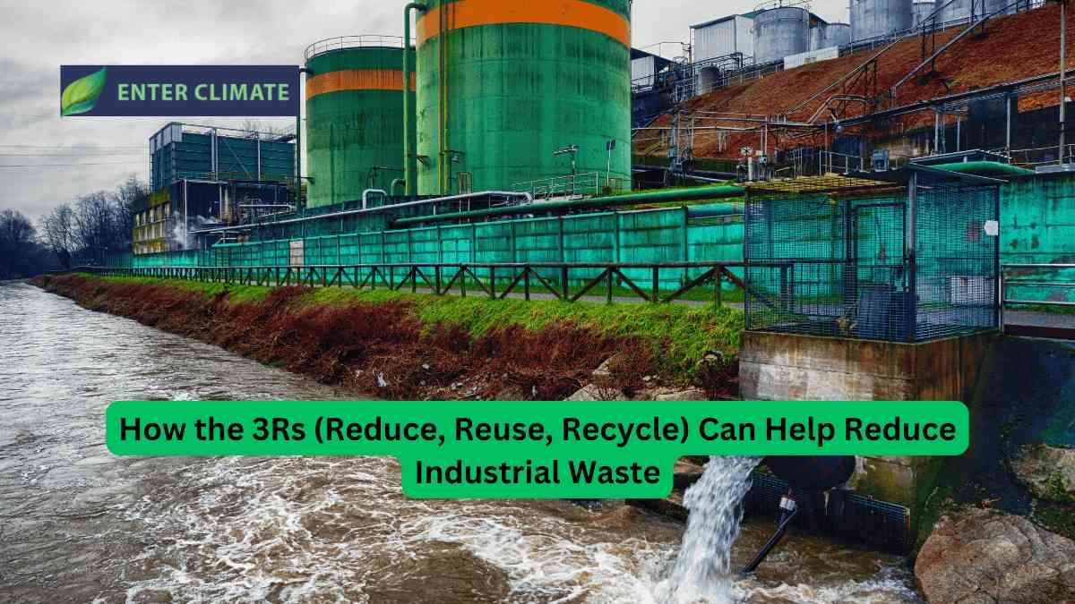 How the 3Rs Reduce Reuse Recycle Can Help Reduce Industrial Waste