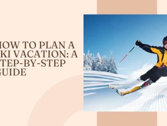 How to Plan a Ski Vacation A Step-by-Step Guide