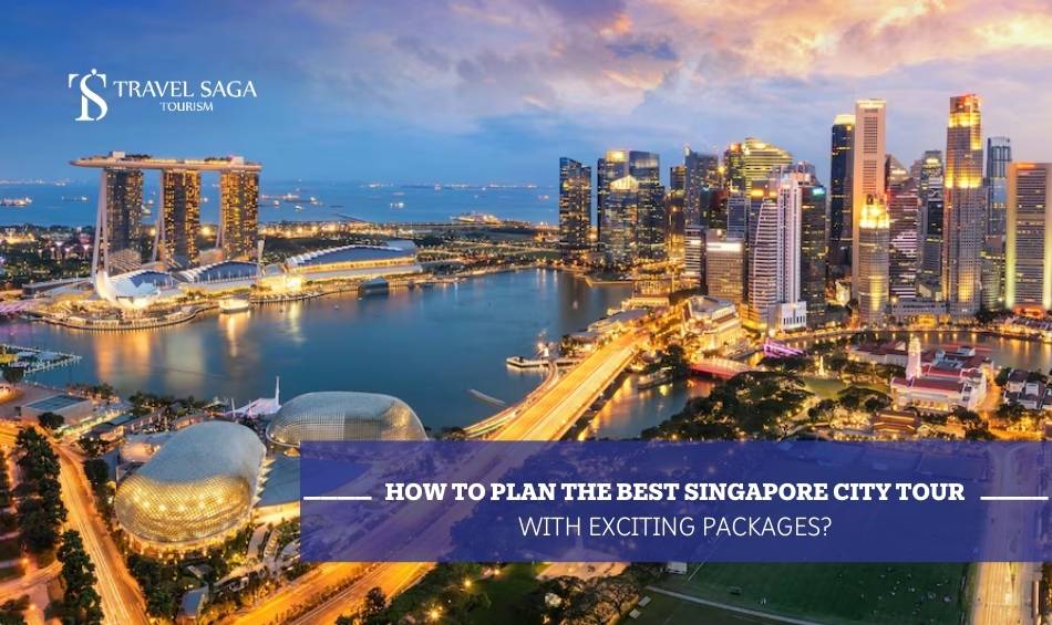 How to Plan the Best Singapore City Tour with Exciting Packages