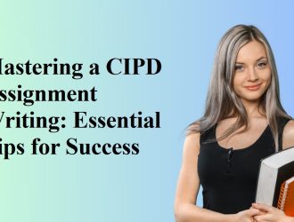 Mastering a CIPD Assignment Writing Essential Tips for Success