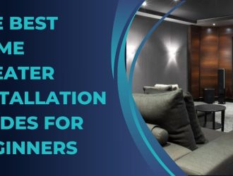 The Best Home Theater Installation Guides for Beginners