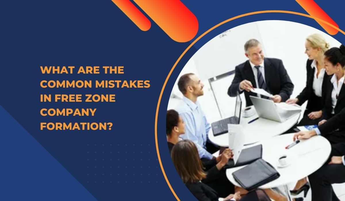 What Are the Common Mistakes in Free Zone Company Formation