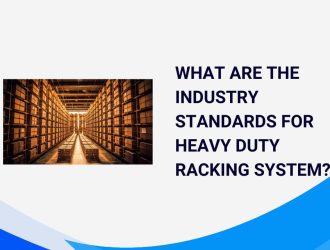 What Are the Industry Standards for Heavy Duty Racking System