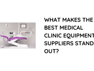 What Makes the Best Medical Clinic Equipment Suppliers Stand Out