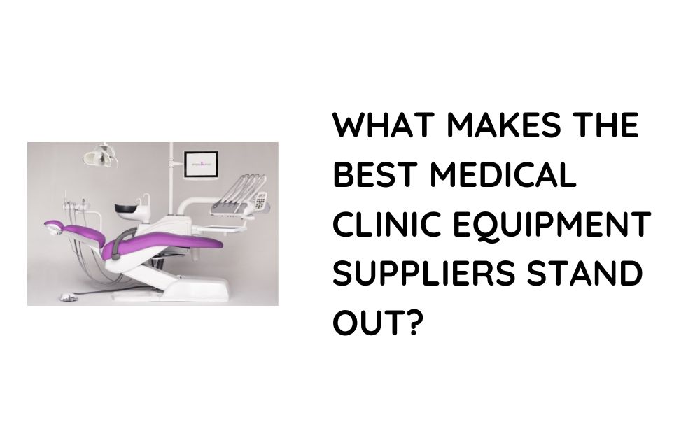 What Makes the Best Medical Clinic Equipment Suppliers Stand Out