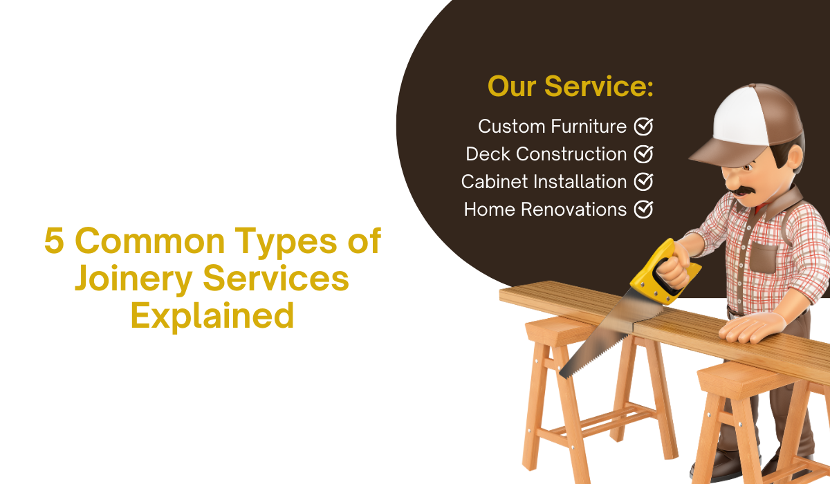 5 Common Types of Joinery Services Explained