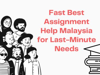 Fast Best Assignment Help Malaysia for Last-Minute Needs