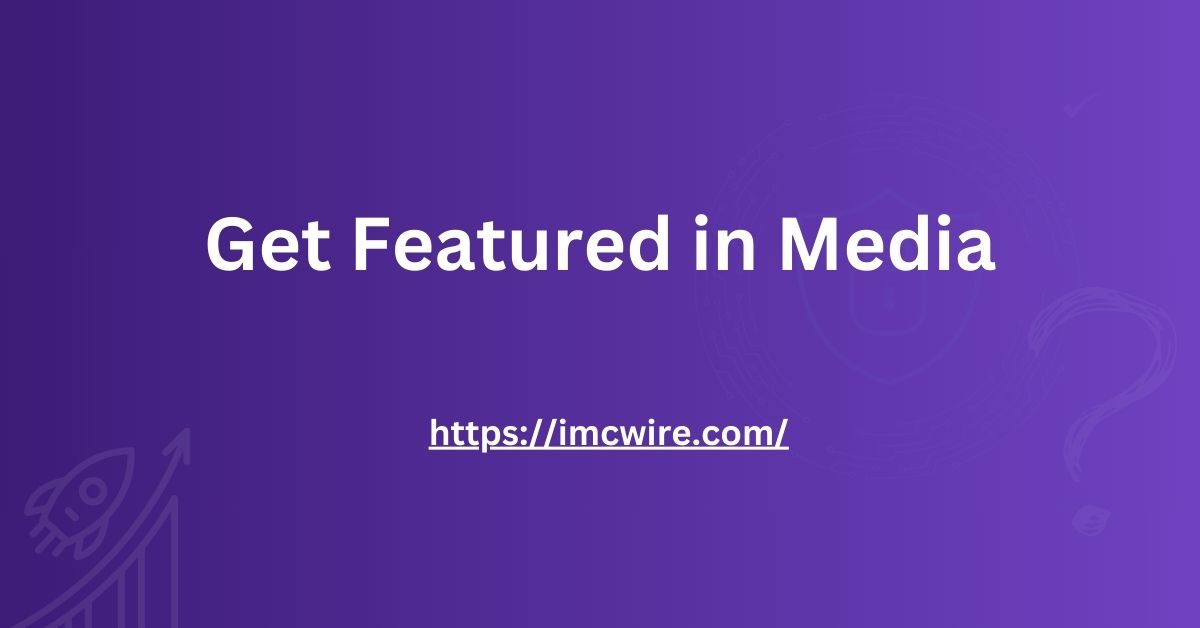 Get Featured in Media and Lead Your Industry IMCWire