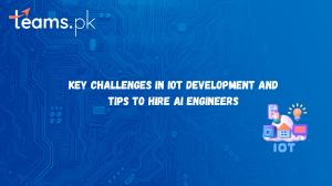 Key Challenges in IoT Development and Tips to Hire AI Engineers