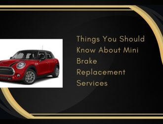 Things You Should Know About Mini Brake Replacement Services