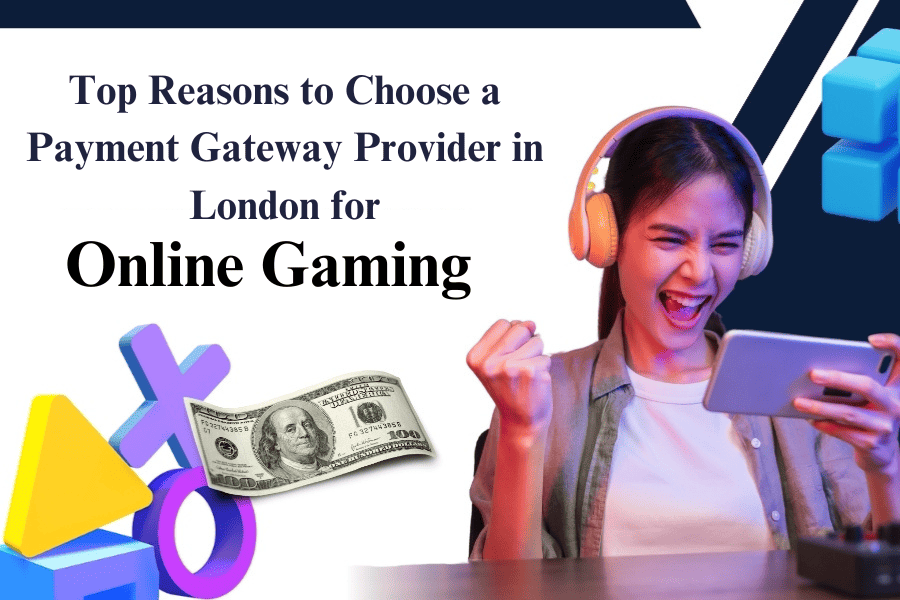 Top Reasons to Choose a Payment Gateway Provider in London for Online Gaming (1)