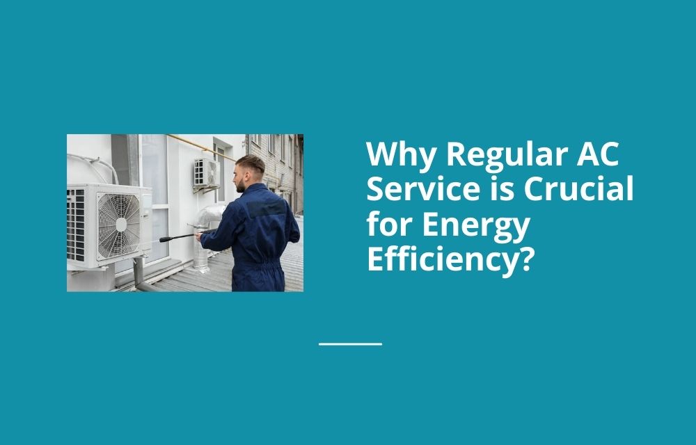 Why Regular AC Service is Crucial for Energy Efficiency