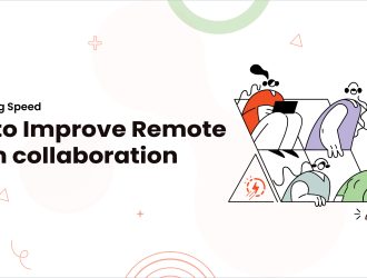 1-10 Lightning Speed tips to Improve Remote team collaboration