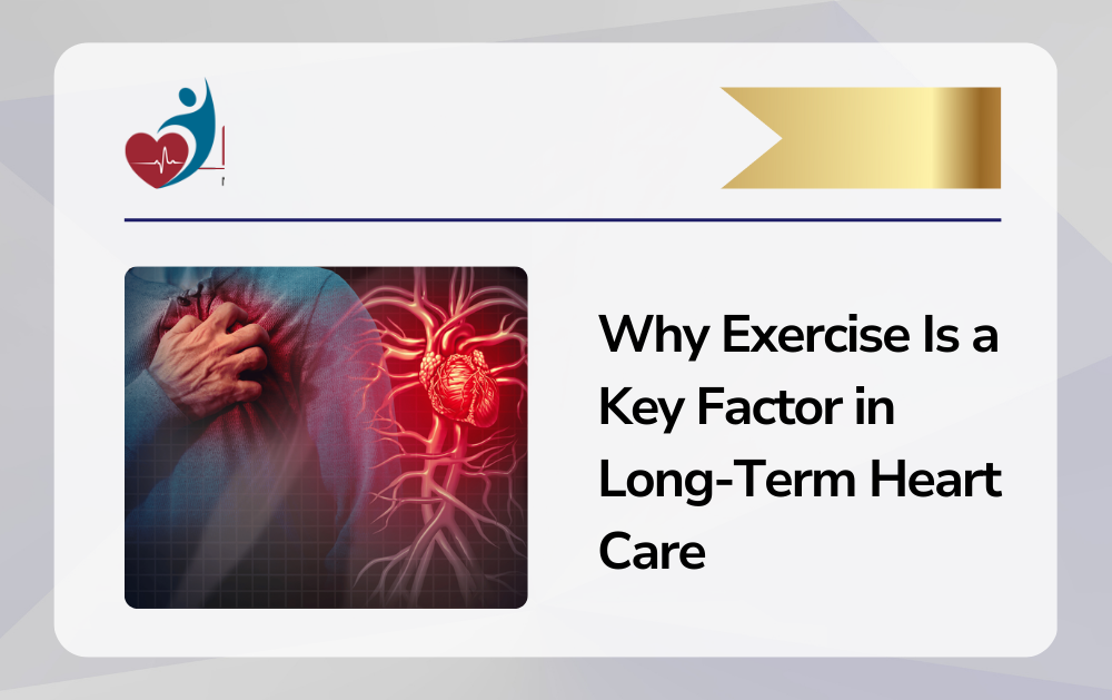 Why Exercise Is a Key Factor in Long-Term Heart Care