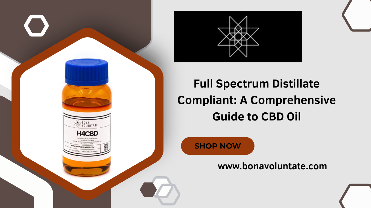 Full Spectrum Distillate Compliant A Comprehensive Guide to CBD Oil