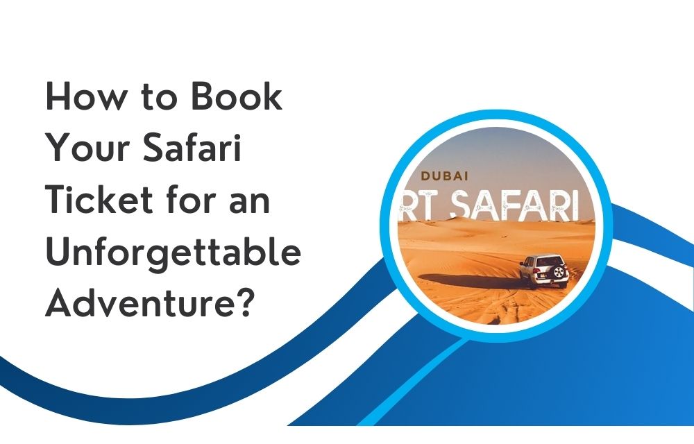 How to Book Your Safari Ticket for an Unforgettable Adventure