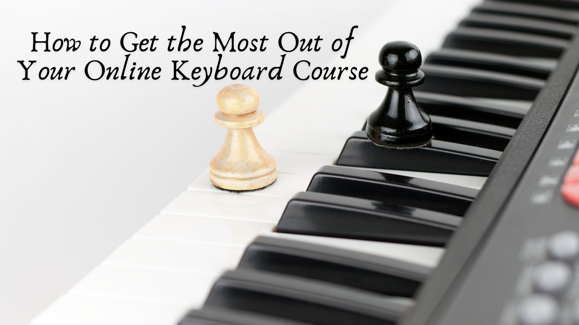 How to Get the Most Out of Your Online Keyboard Course