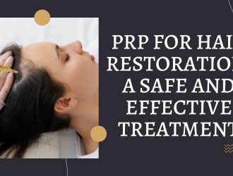 PRP for Hair Restoration A Safe and Effective Treatment