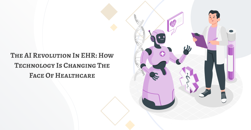 The AI Revolution in EHR: How Technology is Changing the Face of Healthcare