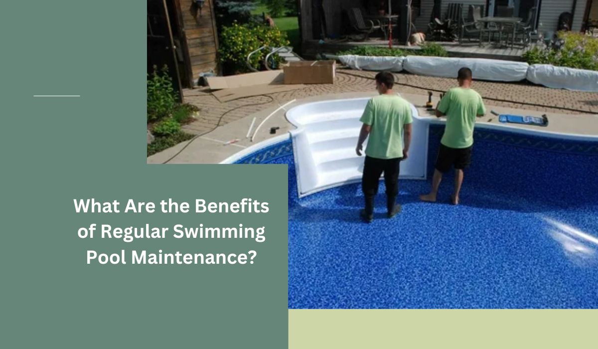 What Are the Benefits of Regular Swimming Pool Maintenance