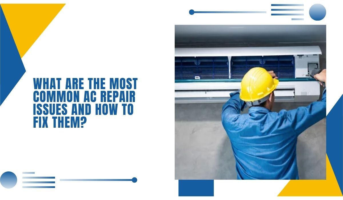 What Are the Most Common AC Repair Issues and How to Fix Them