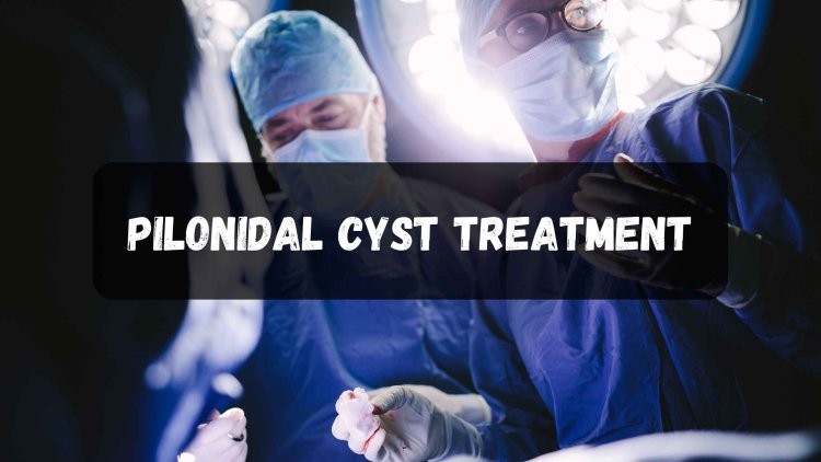 pilonidal cyst treatment