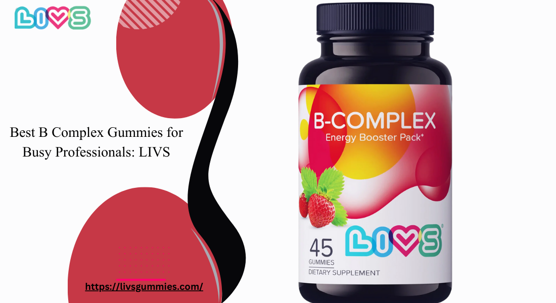 Best B Complex Gummies for Busy Professionals LIVS