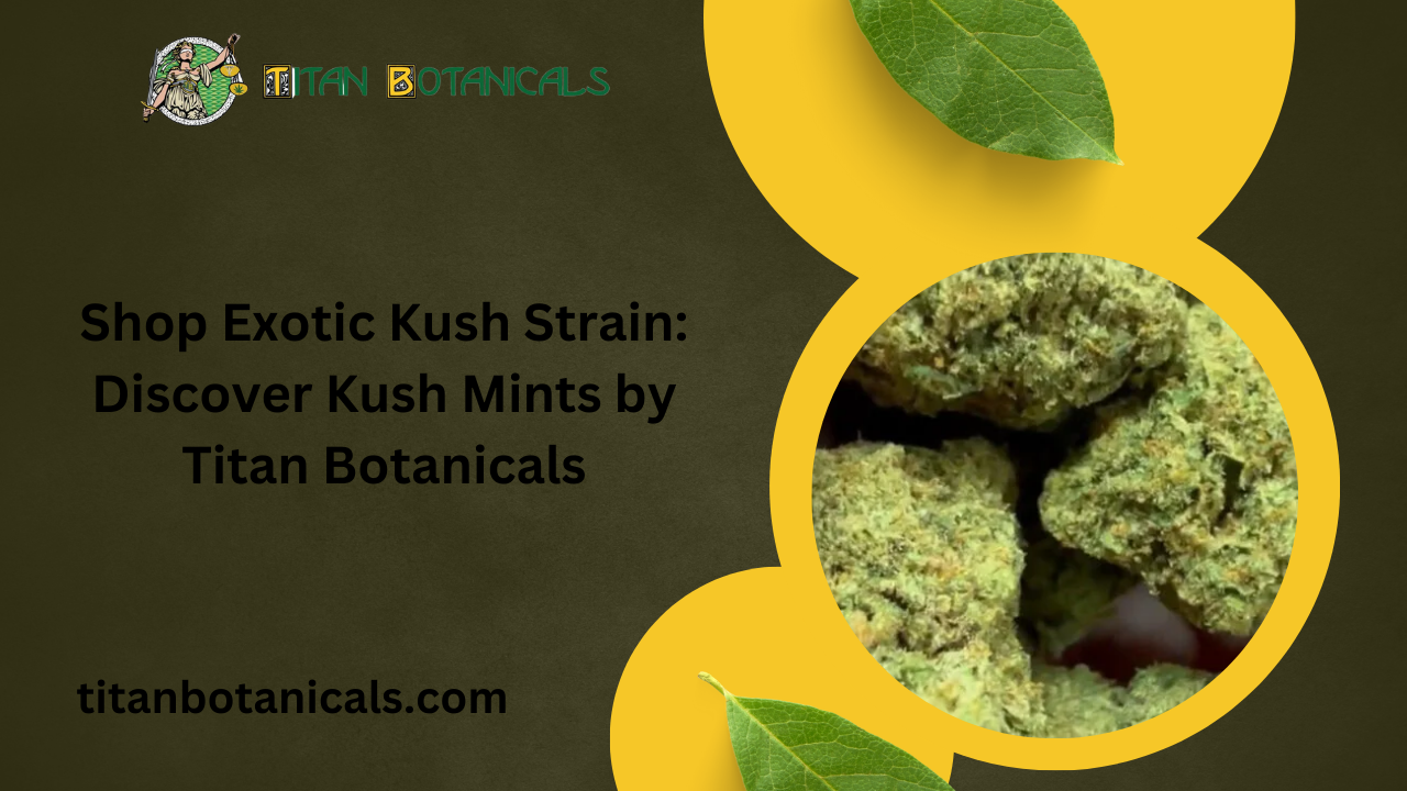 Shop Exotic Kush Strain Discover Kush Mints by Titan Botanicals