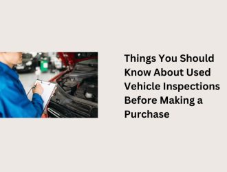 Things You Should Know About Used Vehicle Inspections Before Making a Purchase